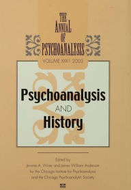 Title: The Annual of Psychoanalysis, V. 31: Psychoanalysis and History, Author: Jerome A. Winer