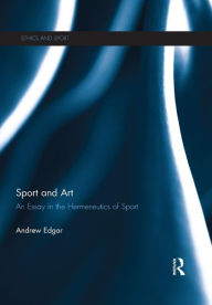 Title: Sport and Art: An Essay in the Hermeneutics of Sport, Author: Andrew Edgar