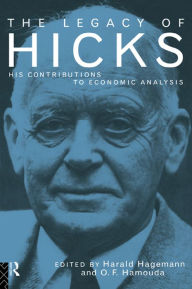 Title: The Legacy of Sir John Hicks: His Contributions to Economic Analysis, Author: Harald Hagemann