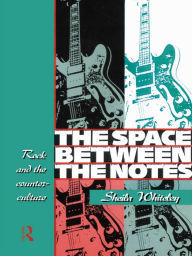 Title: The Space Between the Notes: Rock and the Counter-Culture, Author: Sheila Whiteley