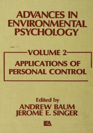 Title: Advances in Environmental Psychology: Volume 2: Applications of Personal Control, Author: A. Baum