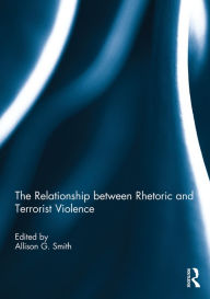 Title: The Relationship between Rhetoric and Terrorist Violence, Author: Allison Smith