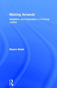 Title: Making Amends: Mediation and Reparation in Criminal Justice, Author: Gwynn Davis