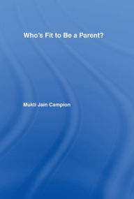 Title: Who's Fit to be a Parent?, Author: Mukti Jain Campion