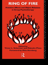 Title: Ring of Fire: Primitive affects and object relations in group Psychotherapy, Author: Malcolm Pines