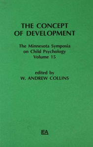 Title: The Concept of Development: The Minnesota Symposia on Child Psychology, Volume 15, Author: W. A. Collins