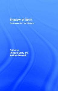 Title: Shadow of Spirit: Postmodernism and Religion, Author: Philippa Berry