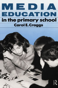 Title: Media Education in the Primary School, Author: Carol Craggs