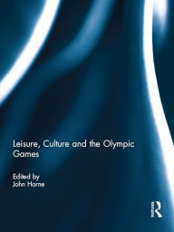 Title: Leisure, Culture and the Olympic Games, Author: John Horne