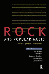 Title: Rock and Popular Music: Politics, Policies, Institutions, Author: Tony Bennett
