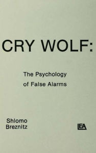 Title: Cry Wolf: The Psychology of False Alarms, Author: S. Breznitz