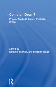 Title: Come on Down?: Popular Media Culture in Post-War Britain, Author: Dominic Strinati