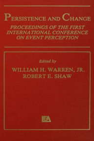 Title: Persistence and Change: Proceedings of the First International Conference on Event Perception, Author: W. H. Warren