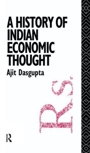 Title: A History of Indian Economic Thought, Author: Ajit K. Dasgupta