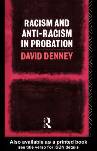 Title: Racism and Anti-Racism in Probation, Author: David Denney