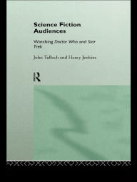 Title: Science Fiction Audiences: Watching Star Trek and Doctor Who, Author: Henry Jenkins