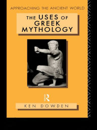 Title: The Uses of Greek Mythology, Author: Ken Dowden