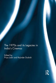 Title: The 1970s and its Legacies in India's Cinemas, Author: Priya Joshi