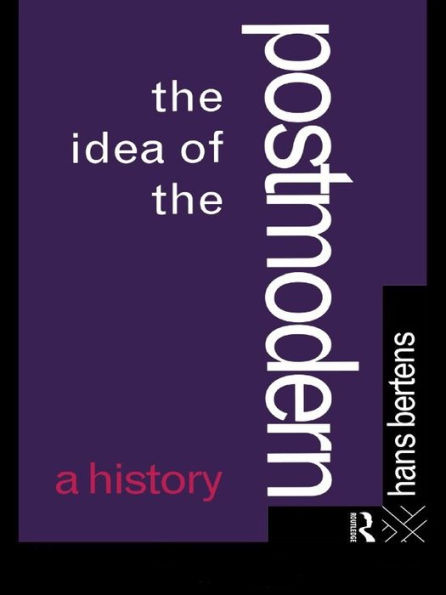 The Idea of the Postmodern: A History