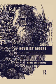 Title: Novelist Tagore: Gender and Modernity in Selected Texts, Author: Radha Chakravarty