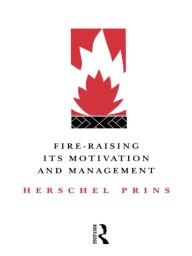 Title: Fire-Raising: Its motivation and management, Author: Herschel Prins