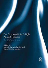 Title: The European Union's Fight Against Terrorism: The CFSP and Beyond, Author: Laura C. Ferreira-Pereira