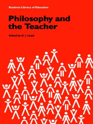 Title: Philosophy and the Teacher, Author: D.I. Lloyd
