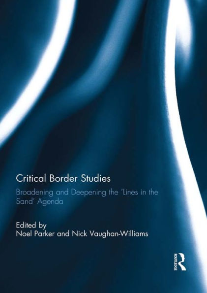Critical Border Studies: Broadening and Deepening the 'Lines in the Sand' Agenda