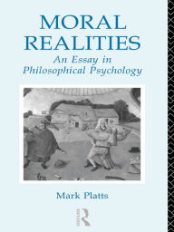 Title: Moral Realities: An Essay in Philosophical Psychology, Author: Mark Platts