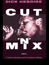 Title: Cut `n' Mix: Culture, Identity and Caribbean Music, Author: Dick Hebdige