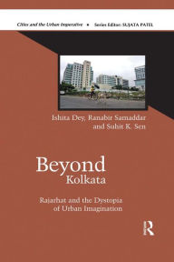 Title: Beyond Kolkata: Rajarhat and the Dystopia of Urban Imagination, Author: Ishita Dey