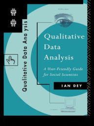 Title: Qualitative Data Analysis: A User Friendly Guide for Social Scientists, Author: Ian Dey