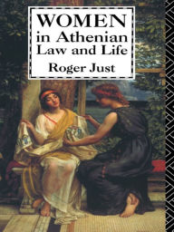 Title: Women in Athenian Law and Life, Author: Roger Just