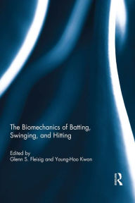 Title: The Biomechanics of Batting, Swinging, and Hitting, Author: Glenn Fleisig