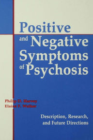 Title: Positive and Negative Symptoms in Psychosis: Description, Research, and Future Directions, Author: Philip D. Harvey