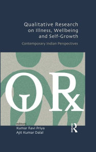Title: Qualitative Research on Illness, Wellbeing and Self-Growth: Contemporary Indian Perspectives, Author: Kumar Ravi Priya