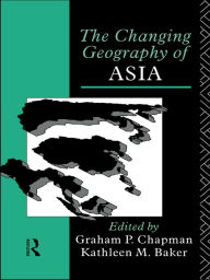 Title: The Changing Geography of Asia, Author: Kathleen M. Baker