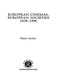 Title: European Cinemas, European Societies, Author: Pierre Sorlin