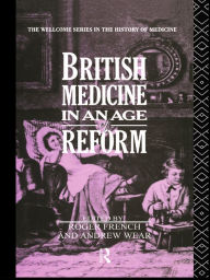 Title: British Medicine in an Age of Reform, Author: Roger French