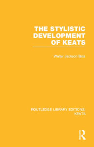 Title: The Stylistic Development of Keats, Author: Walter Jackson Bate