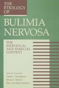 Title: The Etiology Of Bulimia Nervosa: The Individual And Familial Context: Material Arising From The Second Annual Kent Psychology Forum, Kent, October 1990, Author: Janis H. Crowther