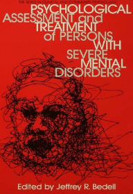 Title: Psychological Assessment And Treatment Of Persons With Severe Mental disorders, Author: Jeffrey R. Bedell