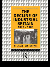 Title: The Decline of Industrial Britain: 1870-1980, Author: Michael Dintenfass