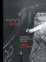 Title: Irony's Edge: The Theory and Politics of Irony, Author: Linda Hutcheon