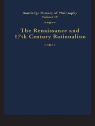 Title: Routledge History of Philosophy Volume IV: The Renaissance and Seventeenth Century Rationalism, Author: G.H.R.  Parkinson