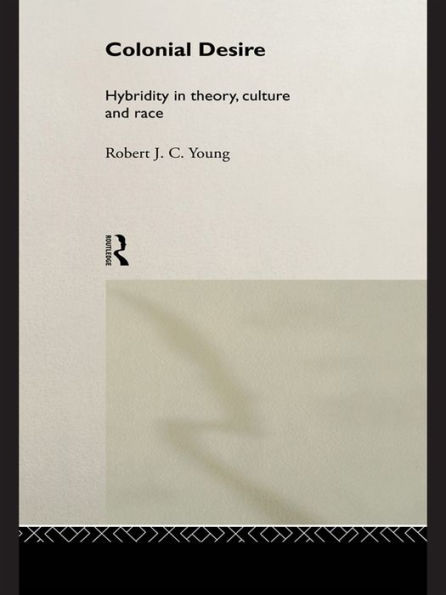 Colonial Desire: Hybridity in Theory, Culture and Race