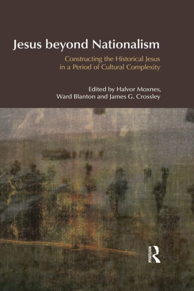 Jesus Beyond Nationalism: Constructing the Historical Jesus in a Period of Cultural Complexity