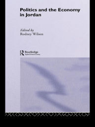 Title: Politics and Economy in Jordan, Author: Rodney Wilson