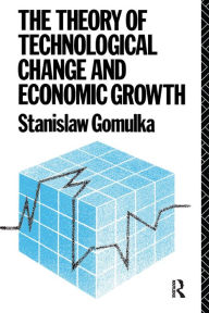 Title: The Theory of Technological Change and Economic Growth, Author: Dr Stanislaw Gomulka