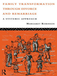 Title: Family Transformation Through Divorce and Remarriage: A Systemic Approach, Author: Margaret Robinson